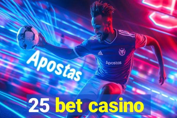 25 bet casino